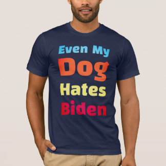 Sogar mein Hund hasst Biden-Shirts T-Shirt
