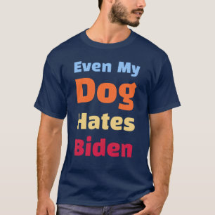 Sogar mein Hund hasst Biden-Shirts T-Shirt