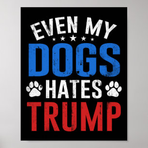 Sogar mein Hund hasst Trump Anti Präsident Donald Poster