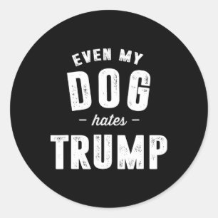 Sogar mein Hund hasst Trump Anti Präsident Donald Runder Aufkleber