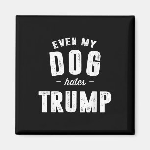 Sogar mein Hund hasst Trump gegen Präsident Donald Magnet
