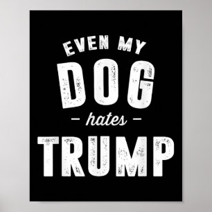 Sogar mein Hund hasst Trump gegen Präsident Donald Poster