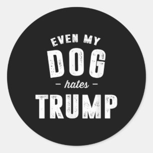 Sogar mein Hund hasst Trump gegen Präsident Donald Runder Aufkleber