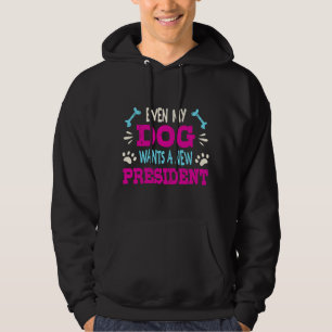Sogar mein Hund will einen neuen Präsidenten Hoodie