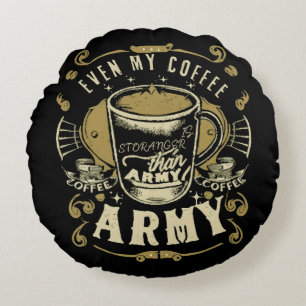 Sogar mein Kaffee ist stärker als die Armee Rundes Kissen