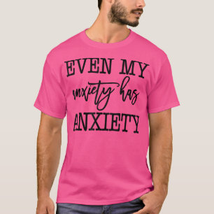 Sogar meine Angst hat Angst Funny Zitat 1033 T-Shirt
