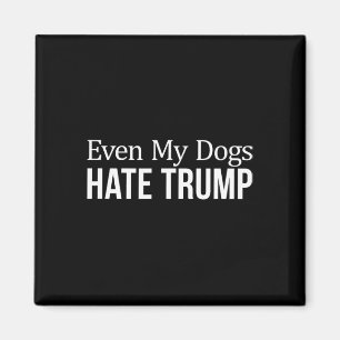 Sogar meine Hunde hassen Trump - Magnet