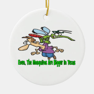 Sogar sind die Moskitos in Texas größer Keramik Ornament