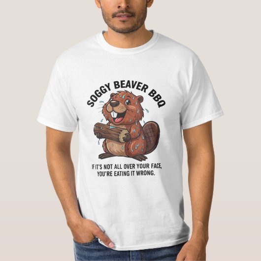 Soggy Beaver Bbq If It's Not All Over Your Face T-Shirt (Vorderseite)