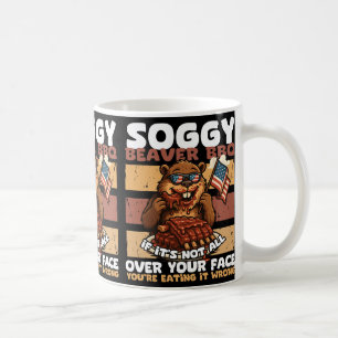 Soggy Beaver Bbq Wenn es nicht überall auf deinem Kaffeetasse