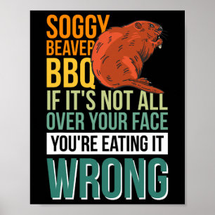 Soggy Beaver Bbq Wenn es nicht überall auf deinem Poster
