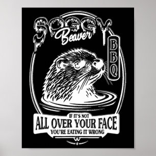 Soggy Beaver Bbq Wenn es nicht überall auf deinem  Poster