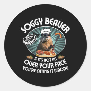 Soggy Beaver Bbq Wenn es nicht überall auf deinem Runder Aufkleber