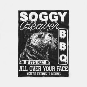 Soggy Beaver Grillen Es ist nicht überall auf dem Fleecedecke