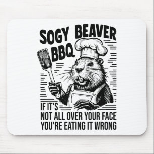 Soggy Beaver Grillen, wenn du nicht ganz dein Gesi Mousepad