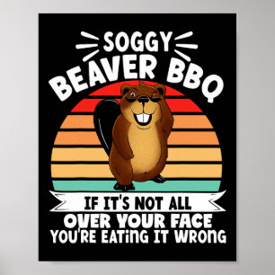 Soggy Beaver Grillen, wenn es nicht ganz auf Ihrem Poster