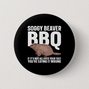 Soggy Beaver Grillen, wenn es nicht überall auf de Button