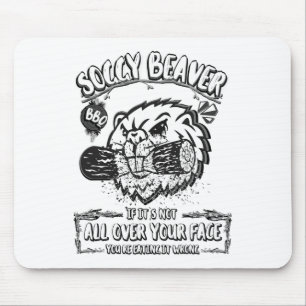 Soggy Beaver Grillen, wenn es nicht überall auf de Mousepad