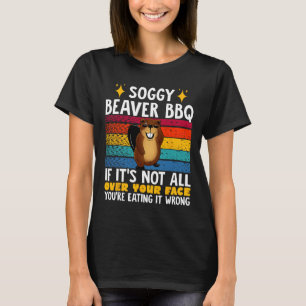 Soggy Beaver Grillen, wenn es nicht überall auf de T-Shirt