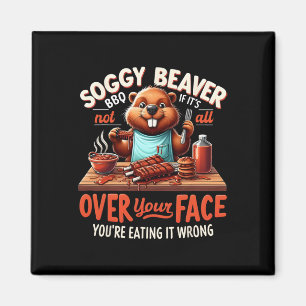 Soggy Beaver Grillen, wenn es nicht überall auf Ih Magnet