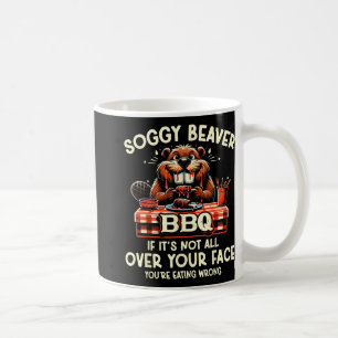 Soggy Beaver Grillen, wenn es nicht überall ist Kaffeetasse
