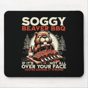 Soggy Beaver Grillen, wenn es nicht überall ist Mousepad