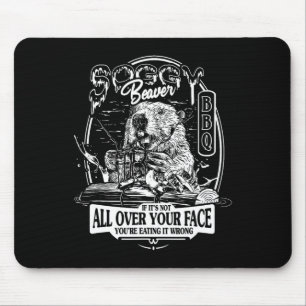 Soggy Beaver Grillen, wenn es nicht überall ist Mousepad