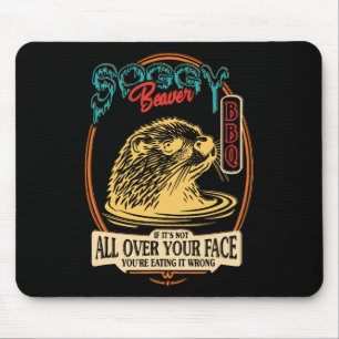 Soggy Beaver Grillen, wenn es nicht überall ist Mousepad