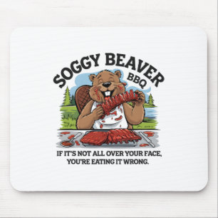 Soggy Beaver Grillen, wenn es nicht überall ist Mousepad