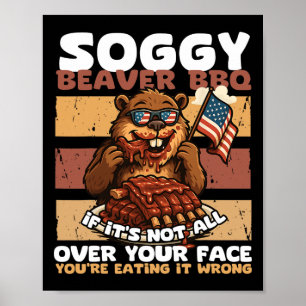 Soggy Beaver Grillen, wenn es nicht überall ist Poster