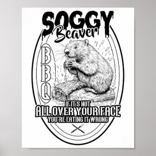 Soggy Beaver Grillen, wenn es nicht überall ist Poster