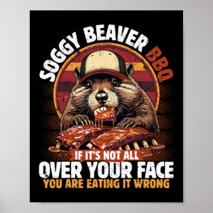 Soggy Beaver Grillen, wenn es nicht überall ist Poster