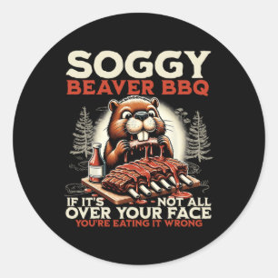 Soggy Beaver Grillen, wenn es nicht überall ist Runder Aufkleber