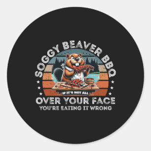 Soggy Beaver Grillen, wenn es nicht überall ist Runder Aufkleber