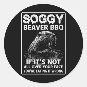 Soggy Beaver Grillen, wenn es nicht überall ist Runder Aufkleber