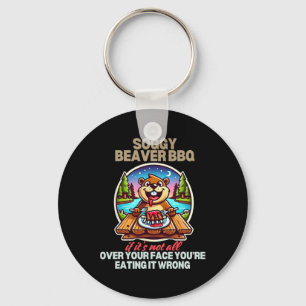 Soggy Beaver Grillen, wenn es nicht überall ist Schlüsselanhänger
