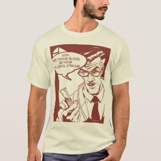Sohn, fanden wir Blut in Ihrem Alkoholstrom T-Shirt
