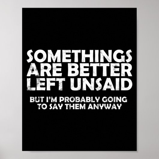 Soings Are Better Left Unsaid Funny Sarcastic Quot Poster (Vorne)