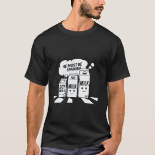 Sojamilch Er muss Spanisch sein Lustiger Wortwitz T-Shirt