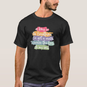 Solange ich atme, habe ich einen Grund zum Lob T-Shirt