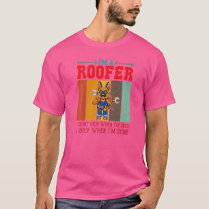 Solange ich ein Dachdecker bin, höre ich nicht auf T-Shirt