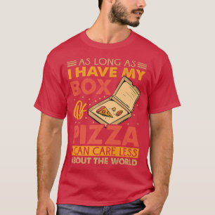 Solange ich meine Pizzakiste habe, kann ich mir we T-Shirt