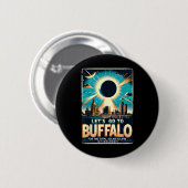 Solar Eclipse 2024 Lass#39;s gehen nach Buffalo Ne Button (Vorne & Hinten)