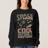 Solar System Planets Space was cool until Astrop Sweatshirt (Vorderseite)