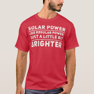 Solarer Power wie normaler Power nur ein bisschen  T-Shirt