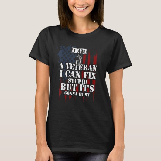 Soldier I Am A Veteran I Can Fix Stupid But It's T-Shirt (Vorderseite)