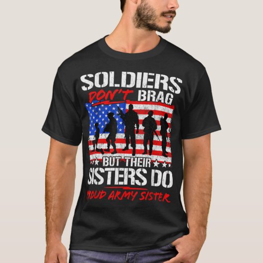 Soldiers Don't Brag Their Sisters do Proud Army Si T-Shirt (Vorderseite)