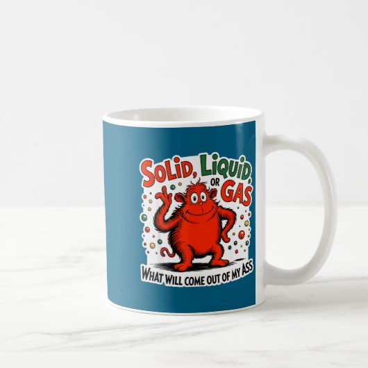 Solid Liquid Gas What Will Come Out Of My As Funny Kaffeetasse (Rechts)
