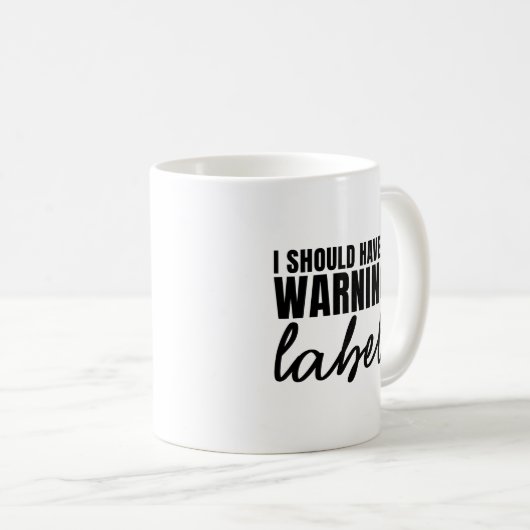 Sollte ein Warnschild Funny Sarcastic Sprichwort h Kaffeetasse (VorderseiteRechts)