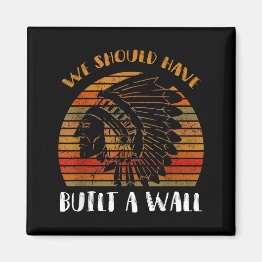 Sollte Eine Mauer Shirt Großartig Native Gebaut Ha Magnet (Vorne)